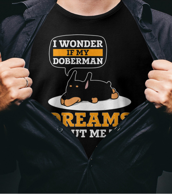 I Wonder If My Doberman Dreams About Me Too Sleeping Dog T-Shirt