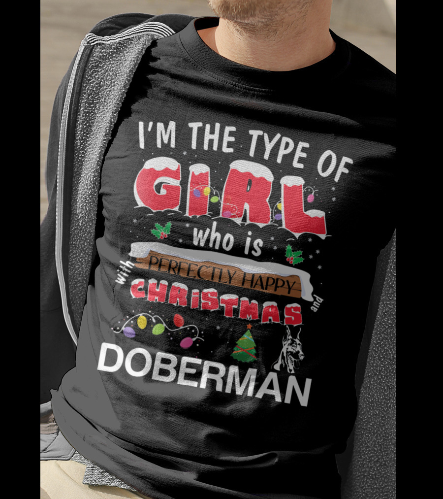 I'm The Type Of Girl Who Is Perfectly Happy With Christmas And Doberman T-Shirt