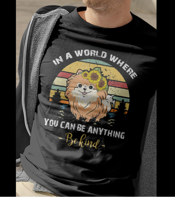 In A World Where You Can Be Anything Be Kind Pomeranian Vintage Retro Sunflowers T-Shirt