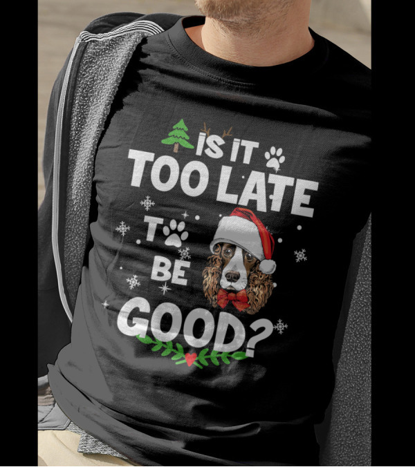 Is It Too Late To Be Good Christmas Cocker Spaniel Santa Hat Snowflakes T-Shirt