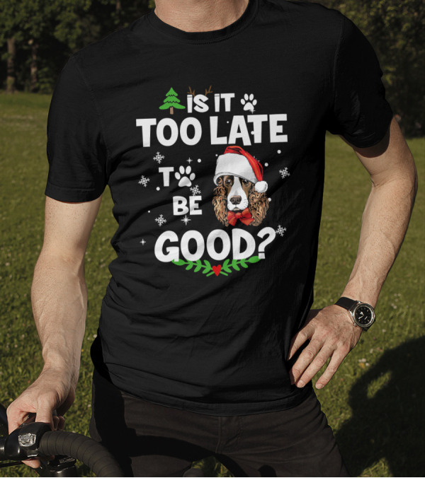 Is It Too Late To Be Good Christmas Cocker Spaniel Santa Hat Snowflakes T-Shirt