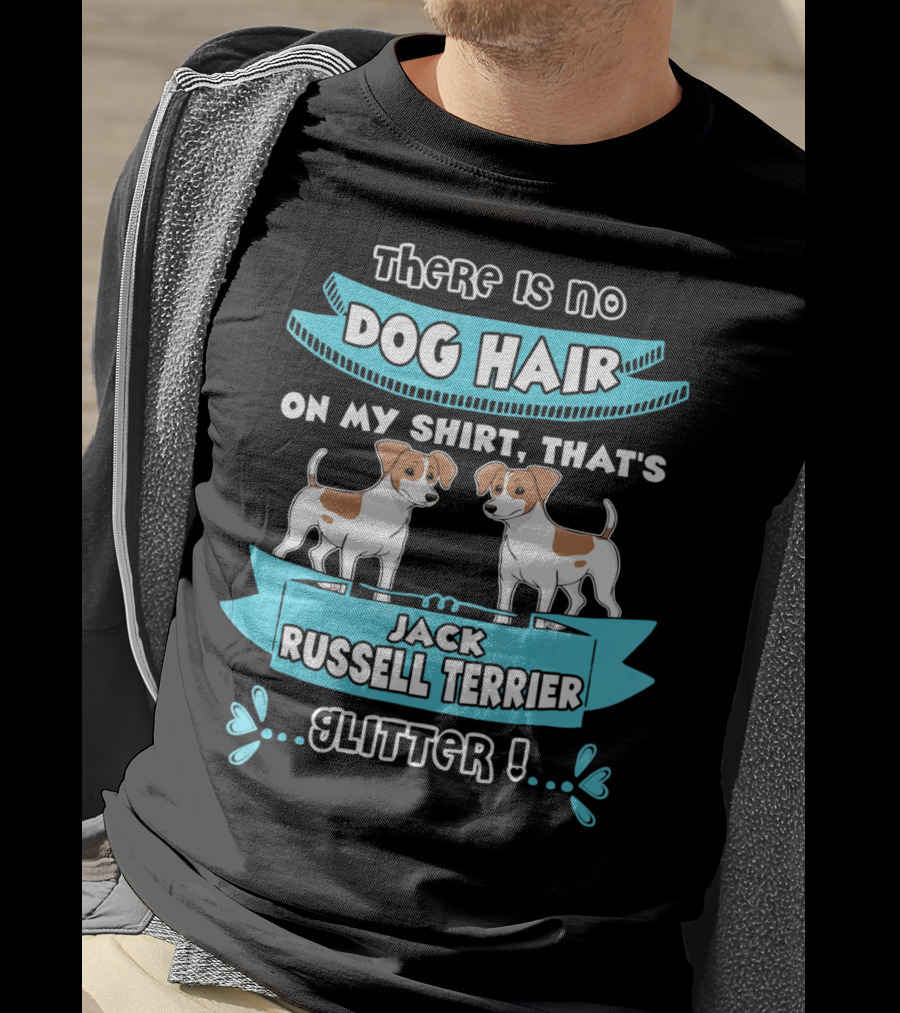 There Is No Dog Hair On My Shirt That's Jack Russell Terrier Glitter T-Shirt