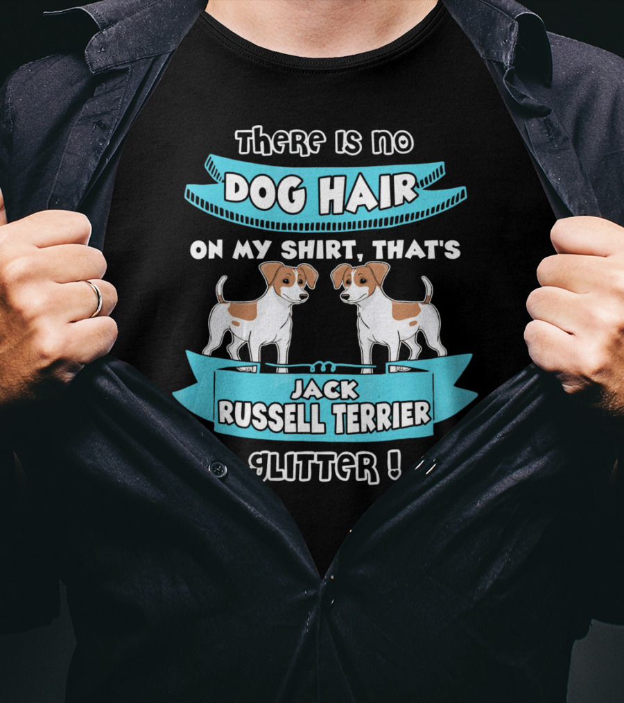 There Is No Dog Hair On My Shirt That's Jack Russell Terrier Glitter T-Shirt
