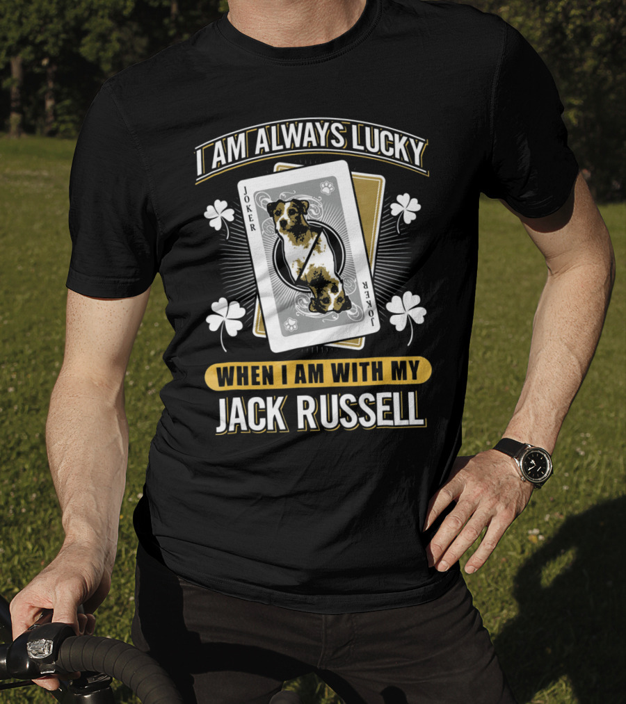 I Am Always Lucky When I Am With My Jack Russell Joker T-Shirt
