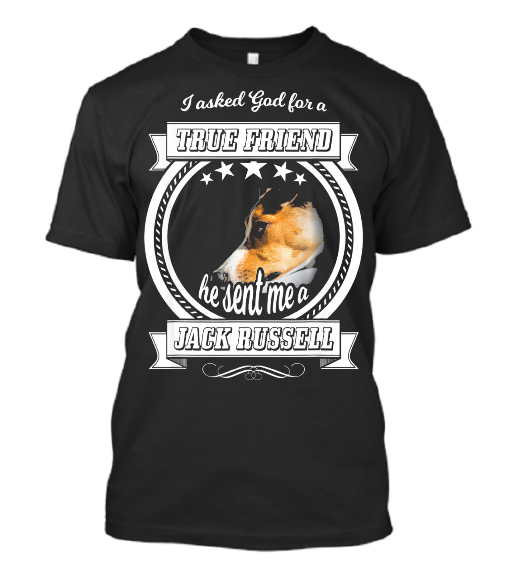 I Asked God For A True Friend He Sent Me A Jack Russell Terrier T-Shirt