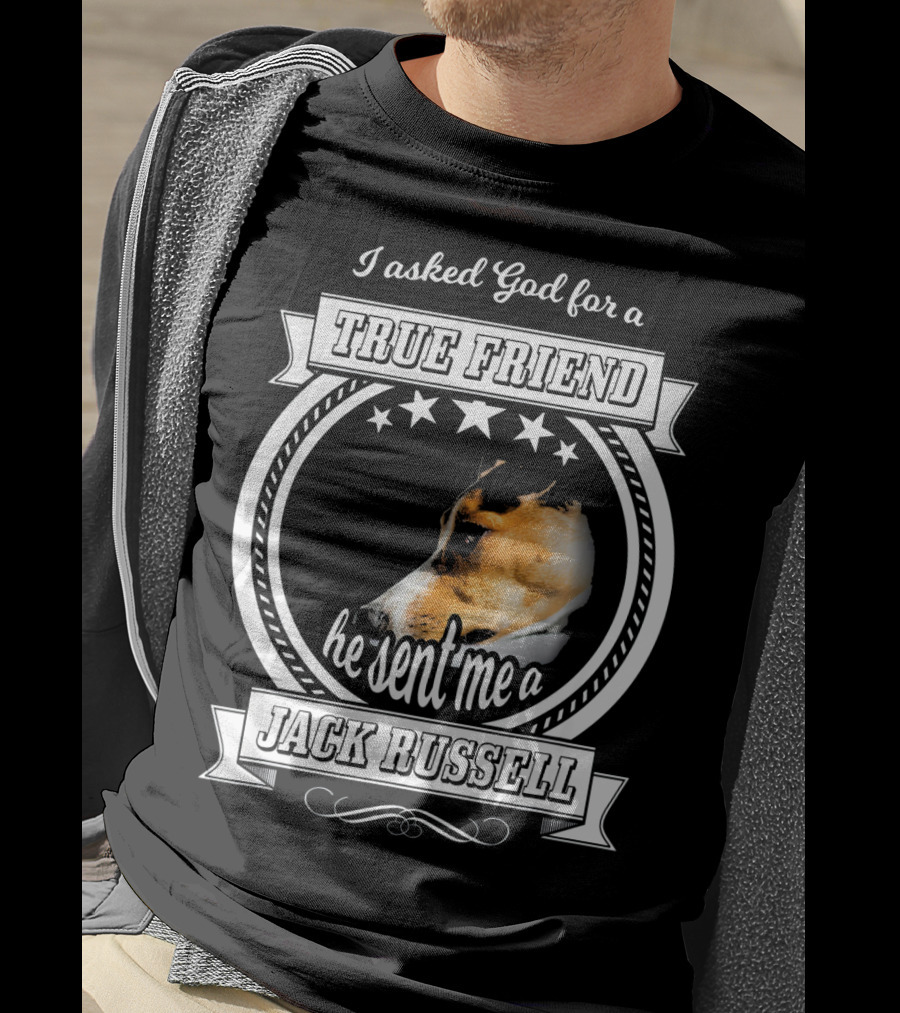 I Asked God For A True Friend He Sent Me A Jack Russell Terrier T-Shirt