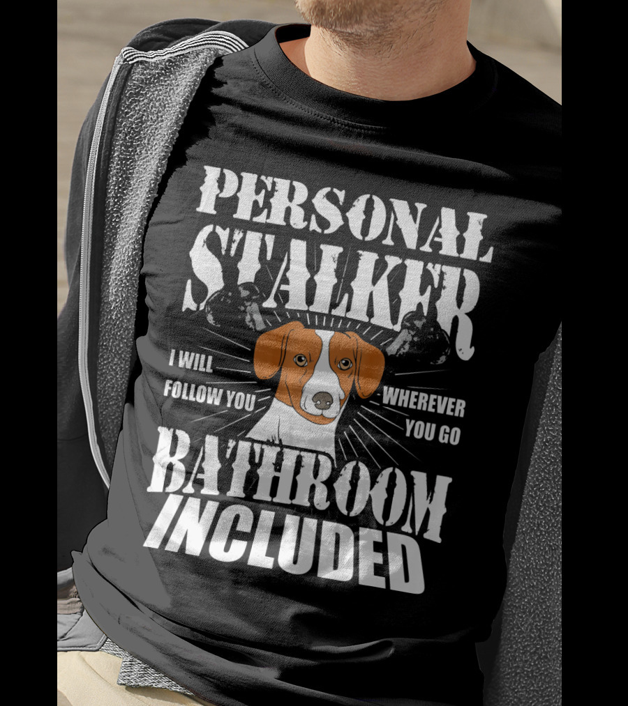 Personal Stalker Jack Russell Terrier I Will Follow You Wherever You Go Bathroom Included T-Shirt