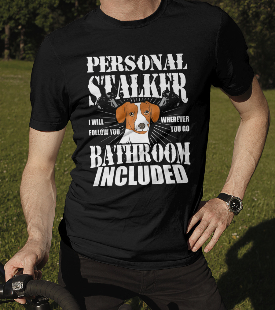 Personal Stalker Jack Russell Terrier I Will Follow You Wherever You Go Bathroom Included T-Shirt