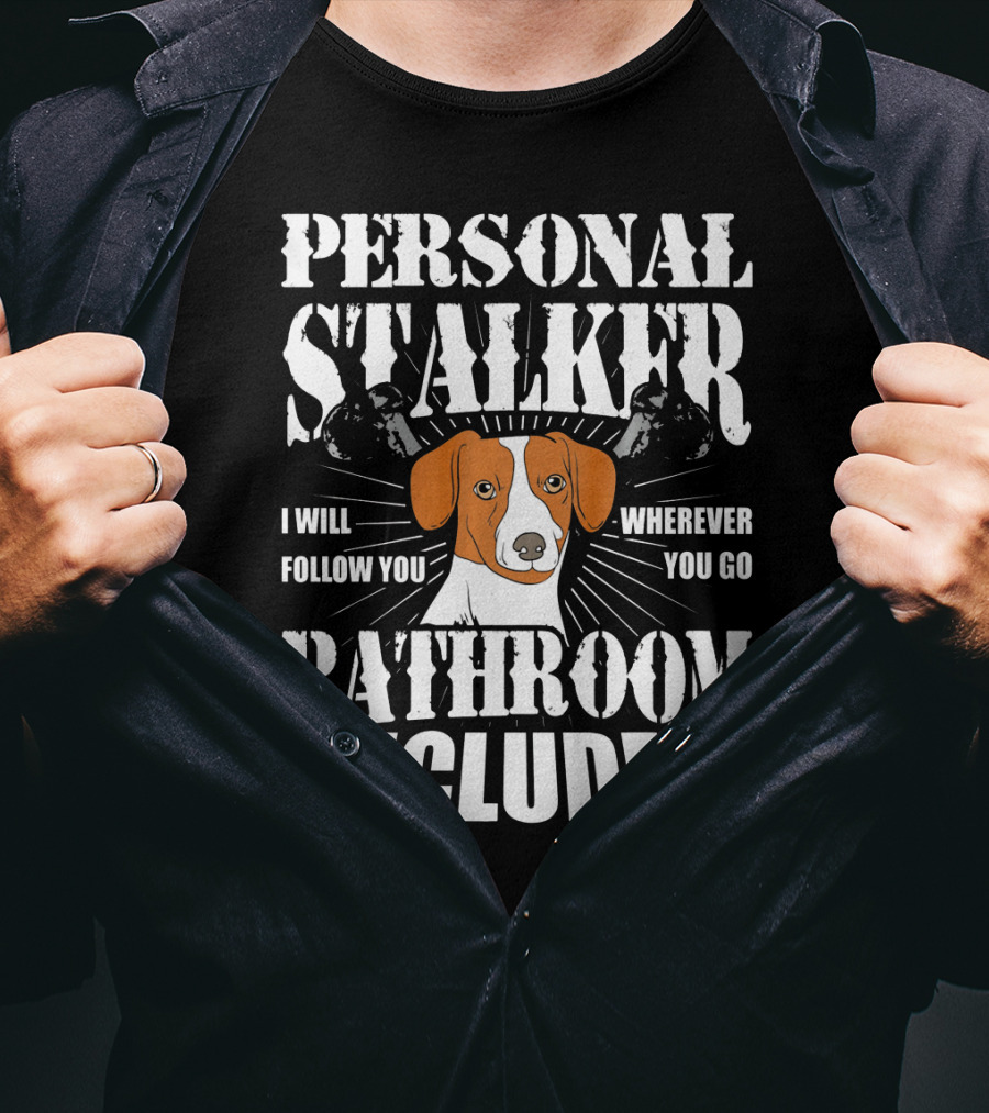 Personal Stalker Jack Russell Terrier I Will Follow You Wherever You Go Bathroom Included T-Shirt