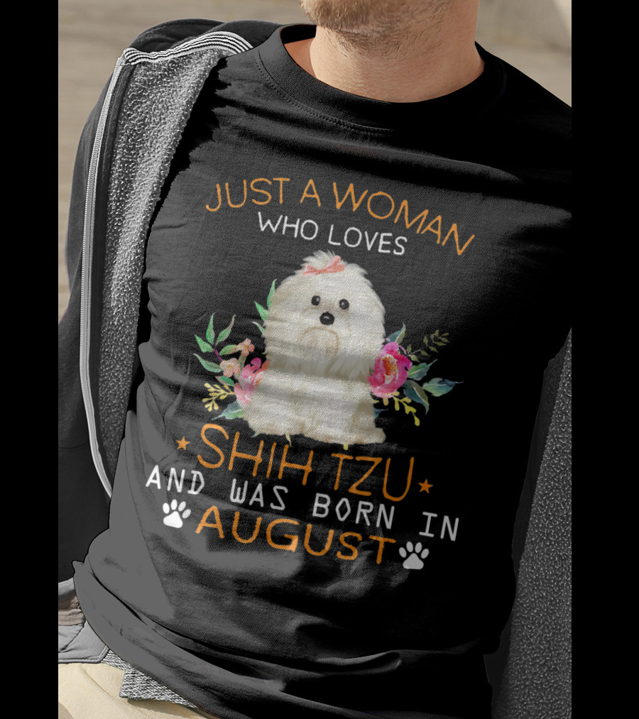 Just A Woman Who Loves Shih Tzu And Was Born In August T-Shirt