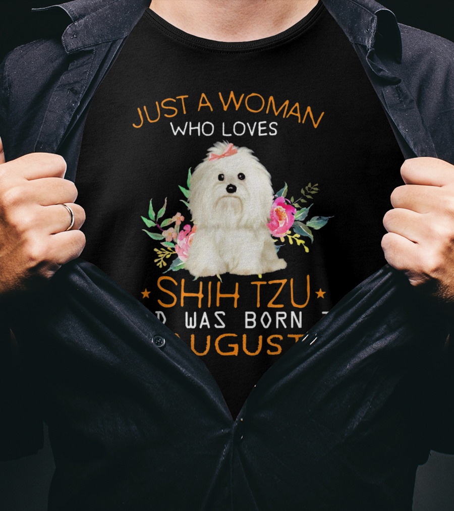 Just A Woman Who Loves Shih Tzu And Was Born In August T-Shirt
