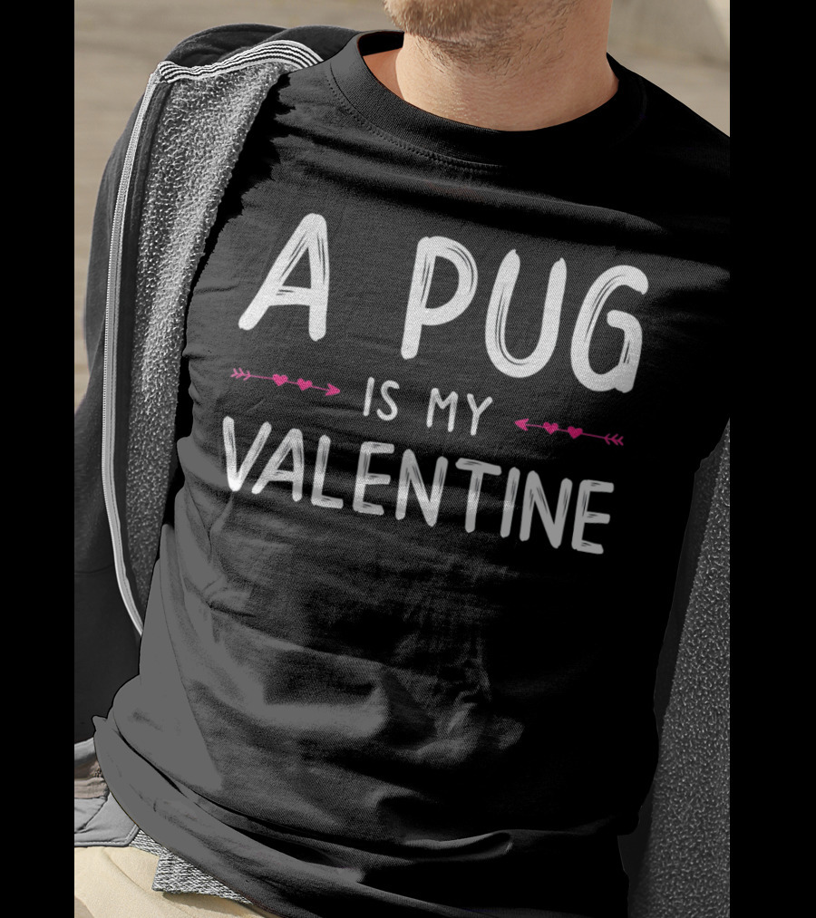 A Pug Is My Valentine Cute Love Dog T-Shirt