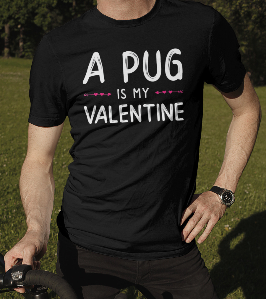 A Pug Is My Valentine Cute Love Dog T-Shirt