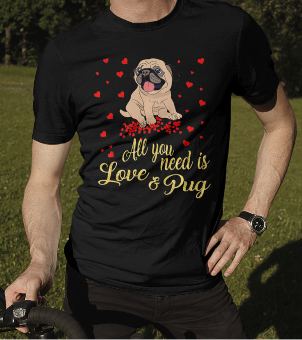 All You Need Is Love And Pug Surrounded By Hearts T-Shirt