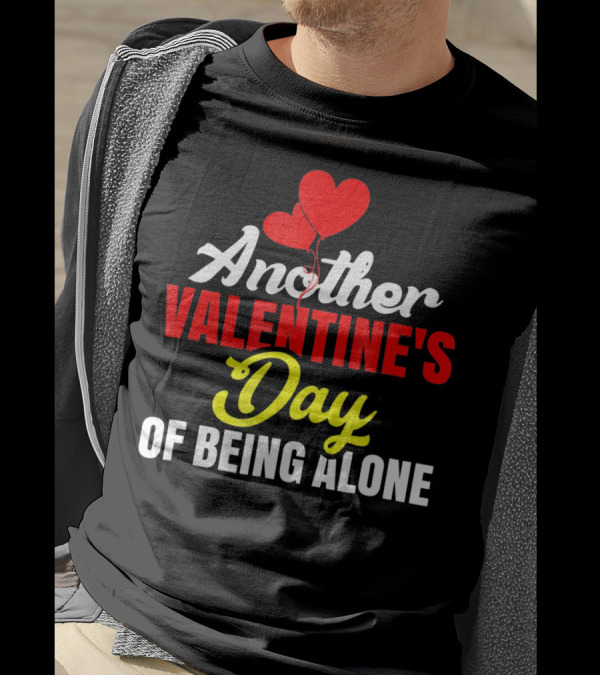 Another Valentine's Day Of Being Alone Heart Balloons T-Shirt