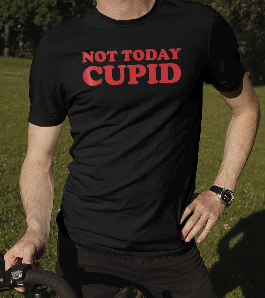 Not Today Cupid Anti Valentines Day T-Shirt