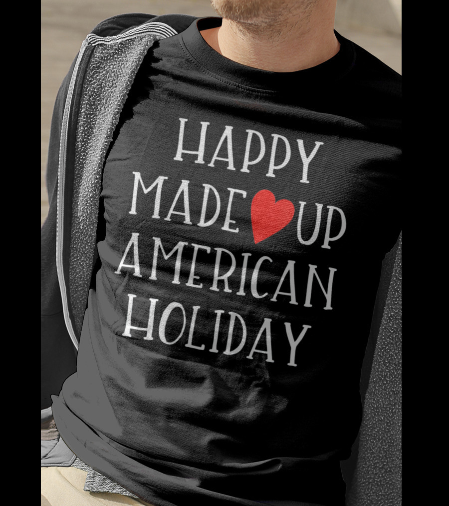 HAPPY MADE UP AMERICAN HOLIDAY Anti Valentines T-Shirt