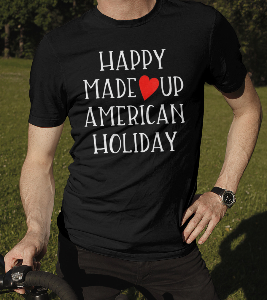 HAPPY MADE UP AMERICAN HOLIDAY Anti Valentines T-Shirt