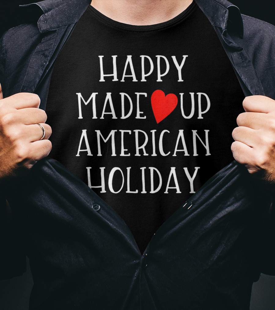 HAPPY MADE UP AMERICAN HOLIDAY Anti Valentines T-Shirt