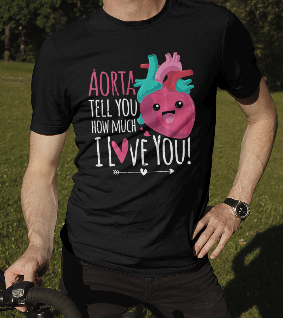 Aorta Tell You How Much I Love You Anatomical Heart Valentin T-Shirt