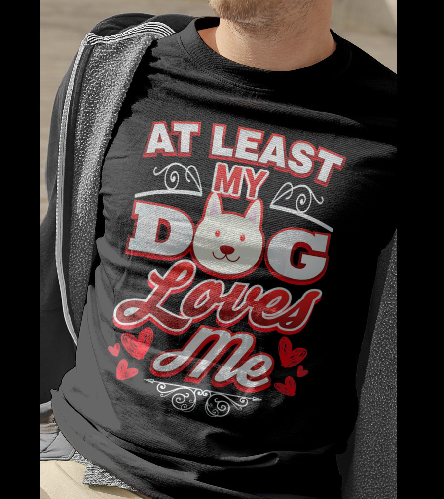 At Least My Dog Loves Me Cute Dog Hearts Valentine T-Shirt