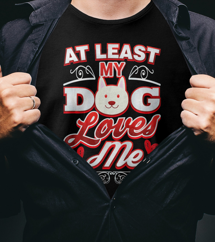 At Least My Dog Loves Me Cute Dog Hearts Valentine T-Shirt