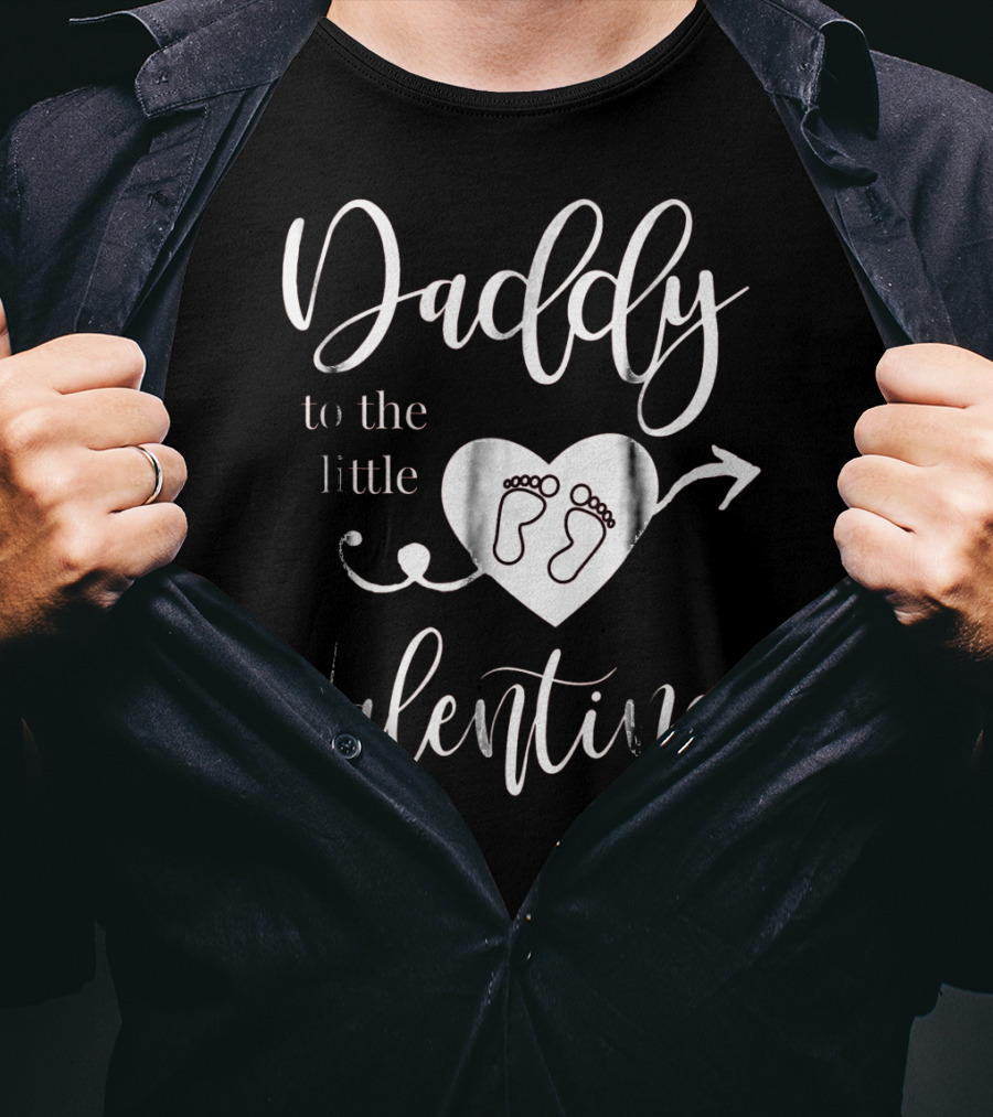 Daddy To The Little Valentine Baby Reveal Pregnancy Announce T-Shirt