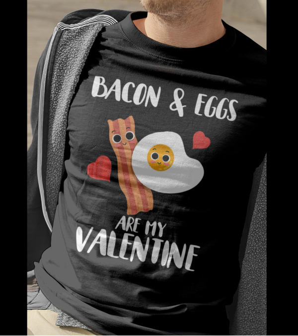 Bacon And Eggs Are My Valentine Heart Funny Breakfast Lovers T-Shirt