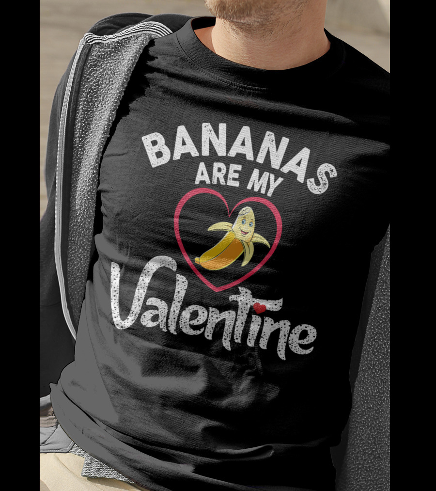BANANAS ARE MY VALENTINE Valentine's Day Heart T-Shirt