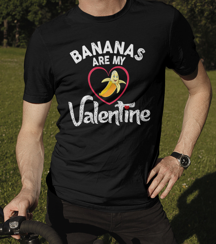 BANANAS ARE MY VALENTINE Valentine's Day Heart T-Shirt