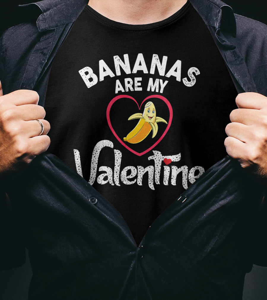 BANANAS ARE MY VALENTINE Valentine's Day Heart T-Shirt