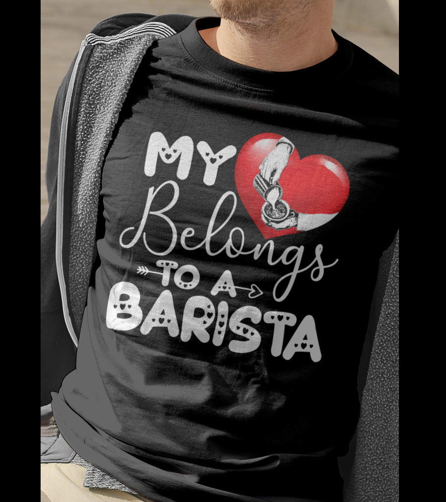 My Heart Belongs To A Barista T-Shirt
