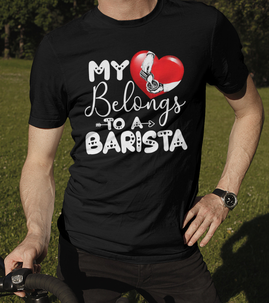 My Heart Belongs To A Barista T-Shirt