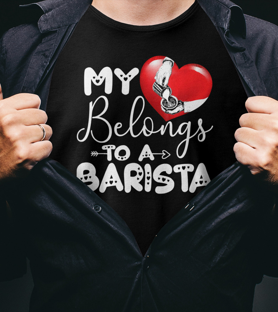 My Heart Belongs To A Barista T-Shirt