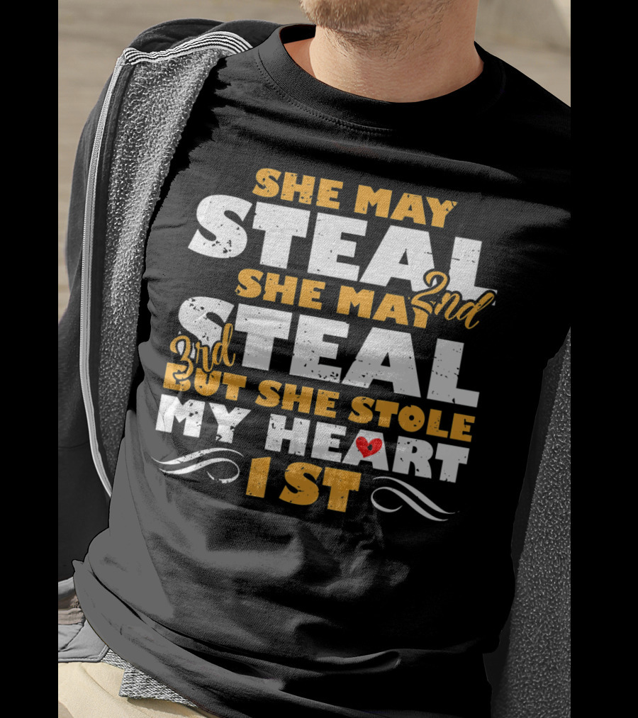 She May Steal 2nd She May Steal 3rd But She Stole My Heart 1st T-Shirt