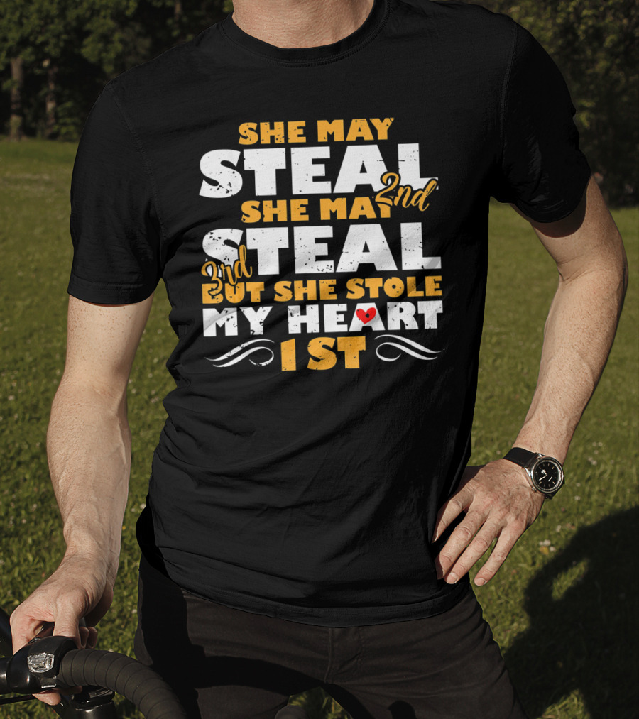 She May Steal 2nd She May Steal 3rd But She Stole My Heart 1st T-Shirt