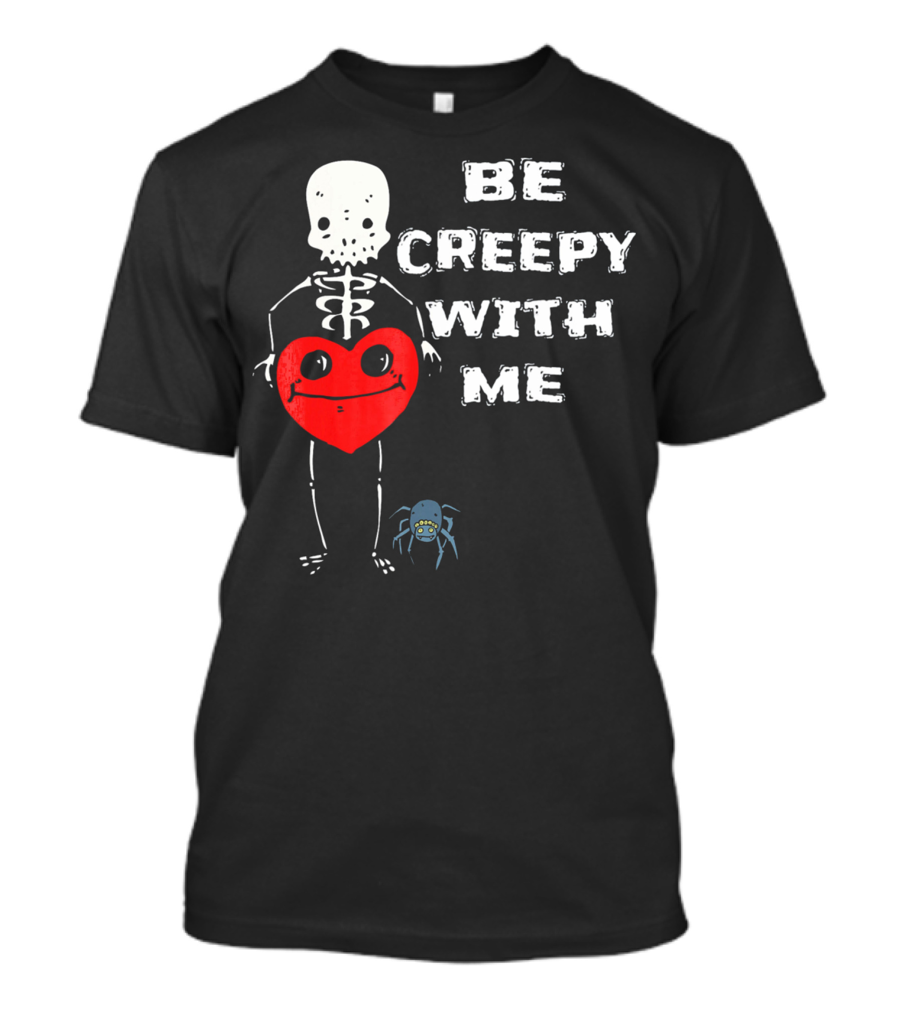 Be Creepy With Me Skeleton Holding Heart And Spider Cute Valentines T-Shirt