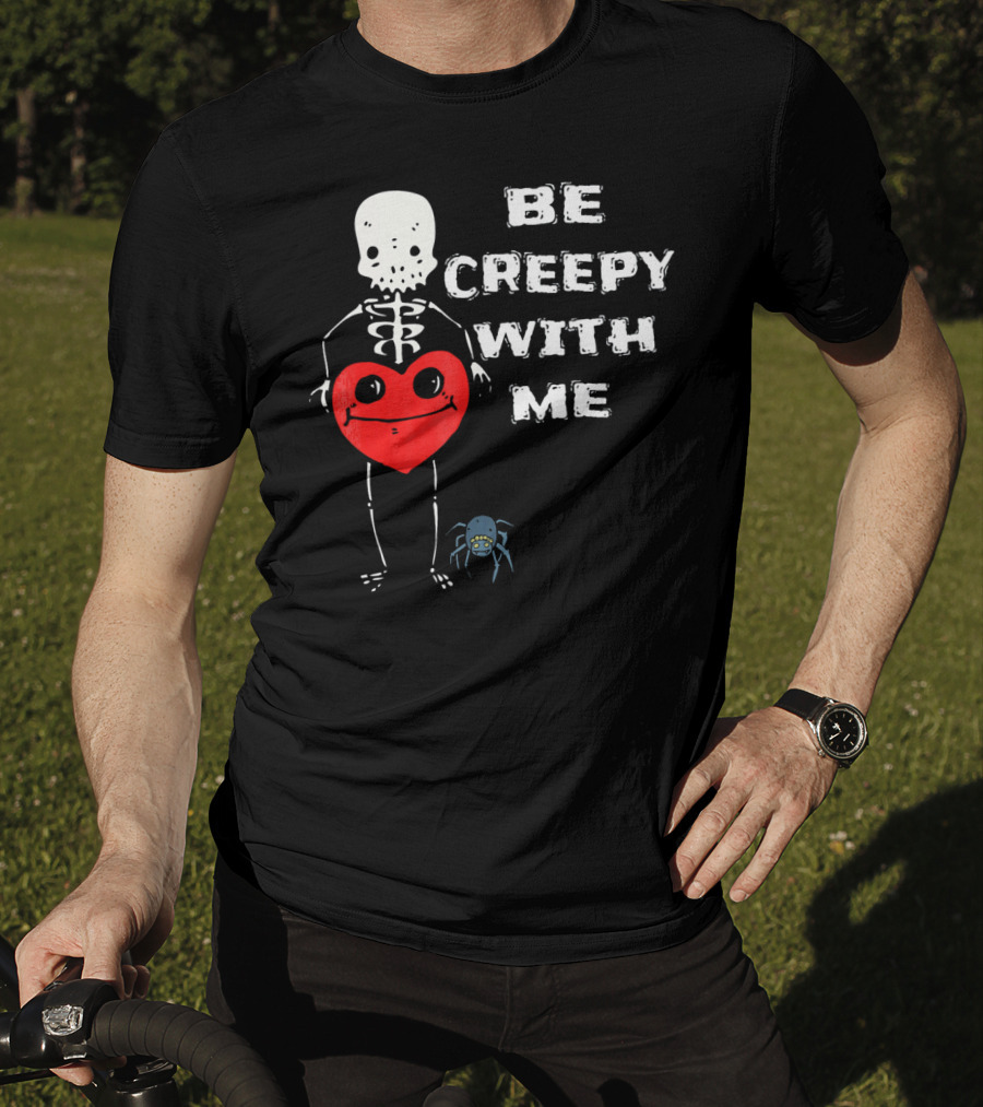 Be Creepy With Me Skeleton Holding Heart And Spider Cute Valentines T-Shirt