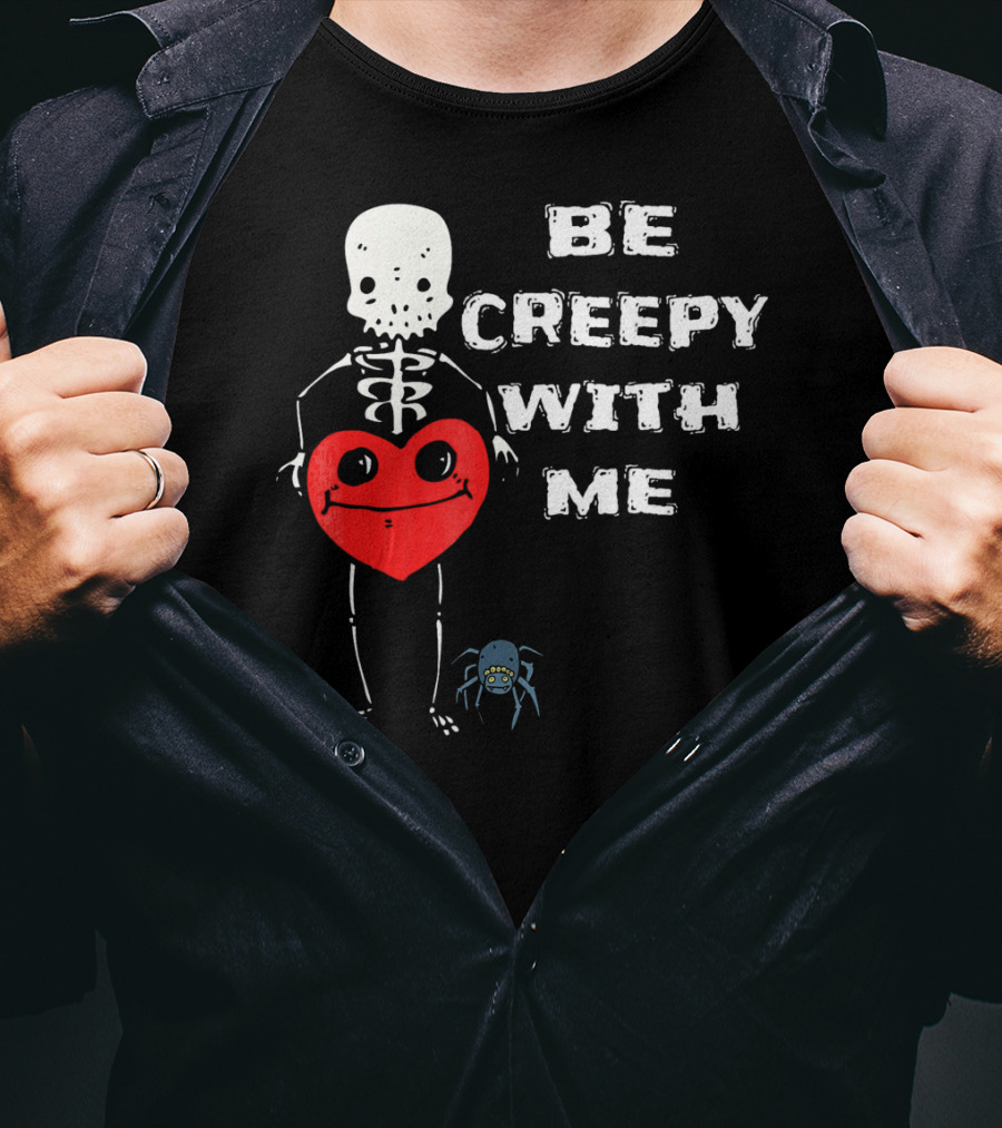 Be Creepy With Me Skeleton Holding Heart And Spider Cute Valentines T-Shirt