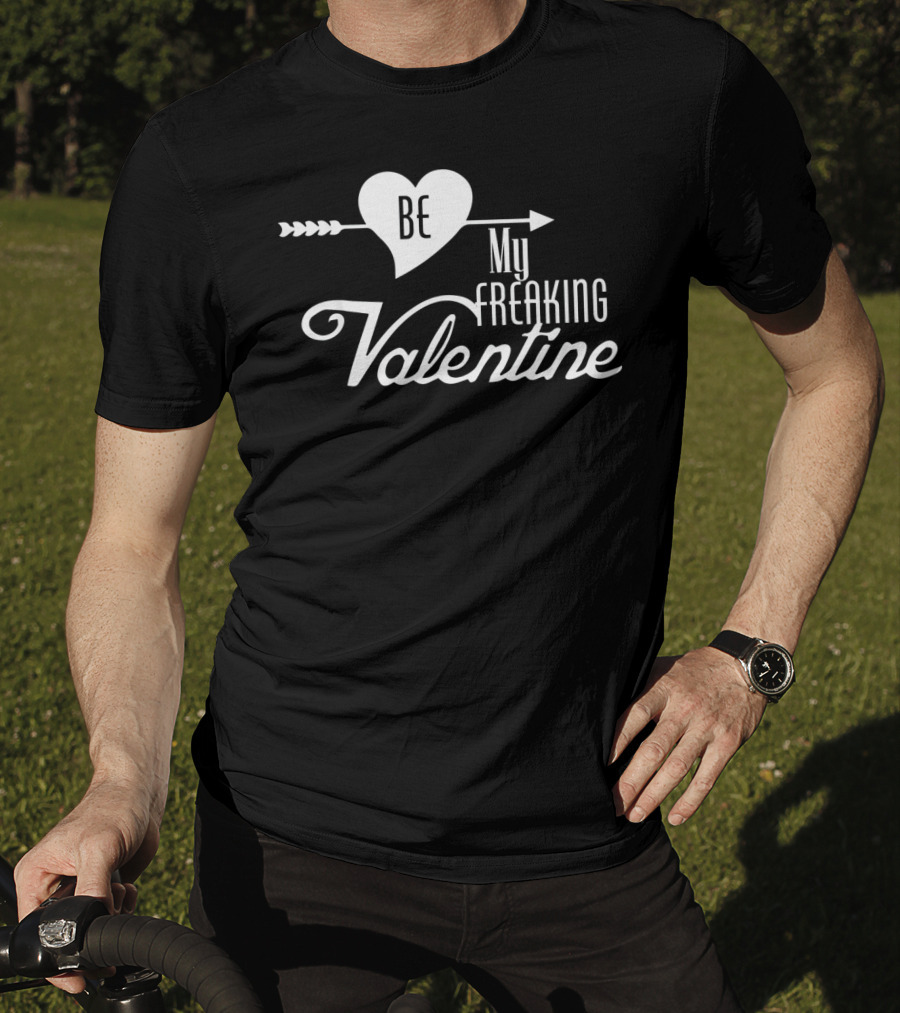 Be My Freaking Valentine Heart And Arrow T-Shirt