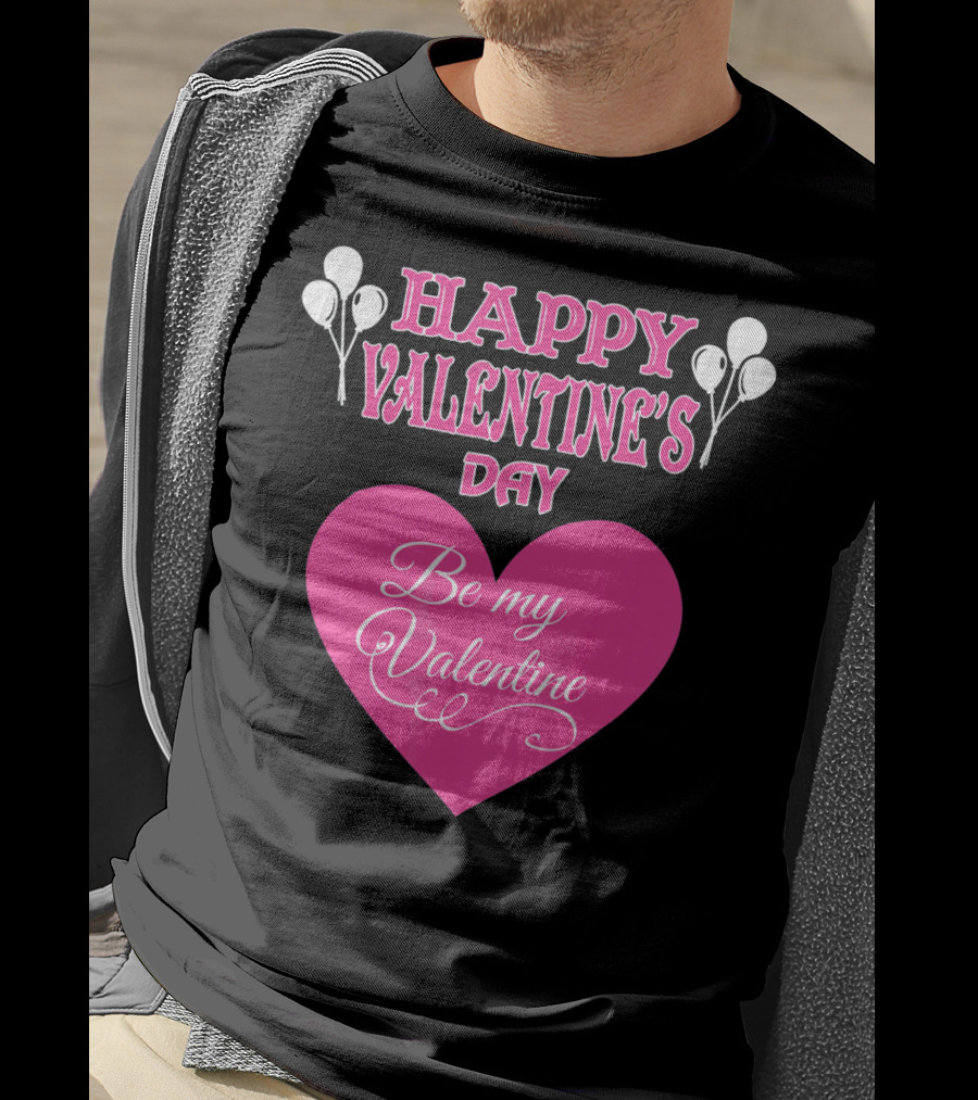 Happy Valentine's Day Be My Valentine Heart And Balloons T-Shirt