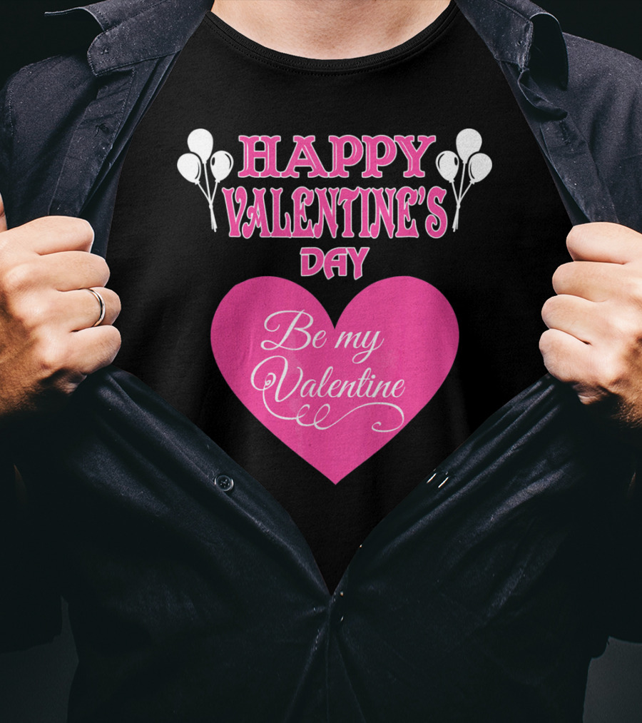 Happy Valentine's Day Be My Valentine Heart And Balloons T-Shirt