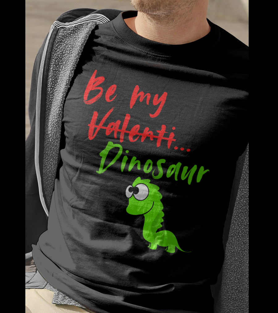 Be My Dino Valentine Dinosaur Valentines Day T-Shirt