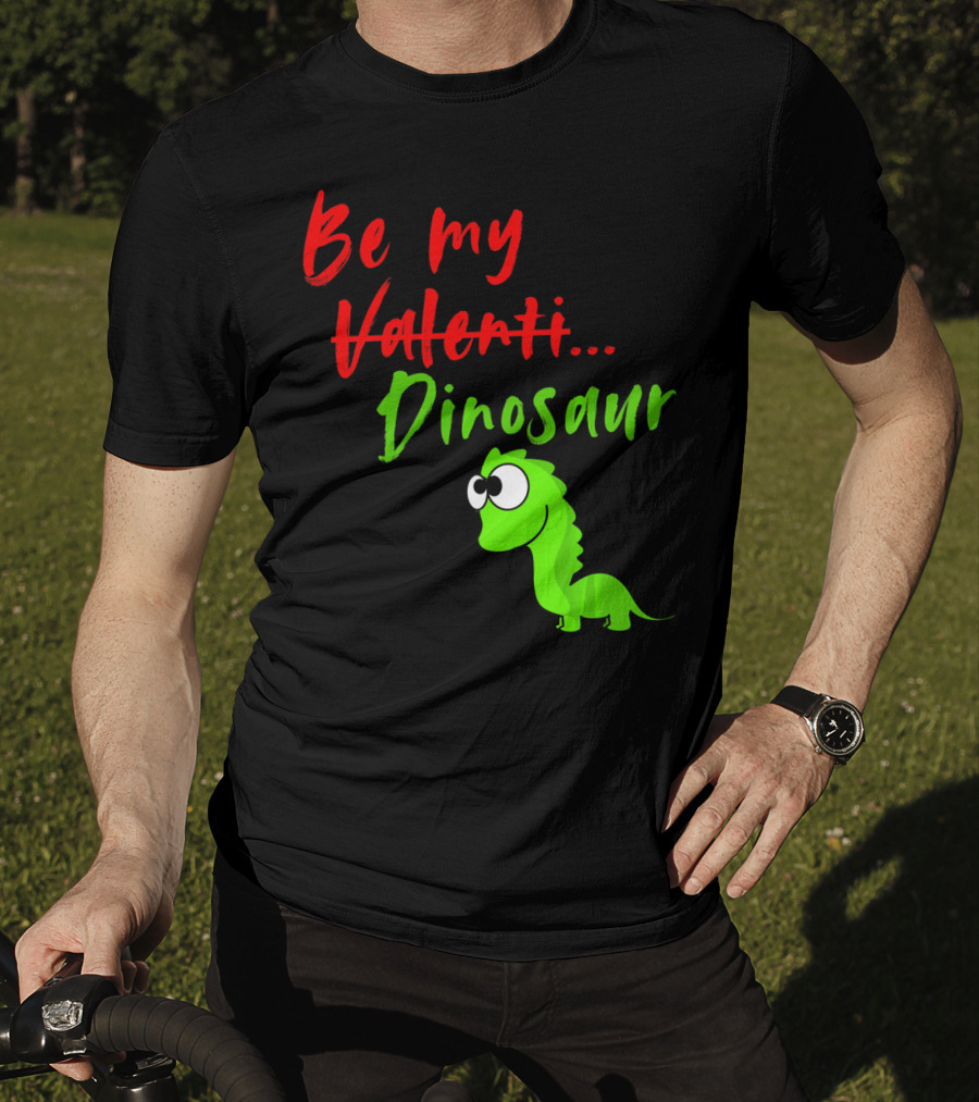Be My Dino Valentine Dinosaur Valentines Day T-Shirt