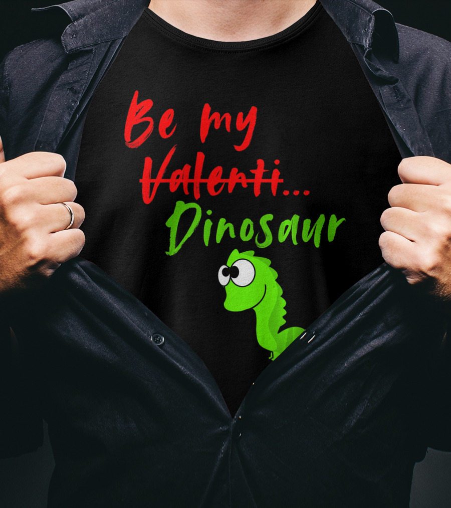 Be My Dino Valentine Dinosaur Valentines Day T-Shirt