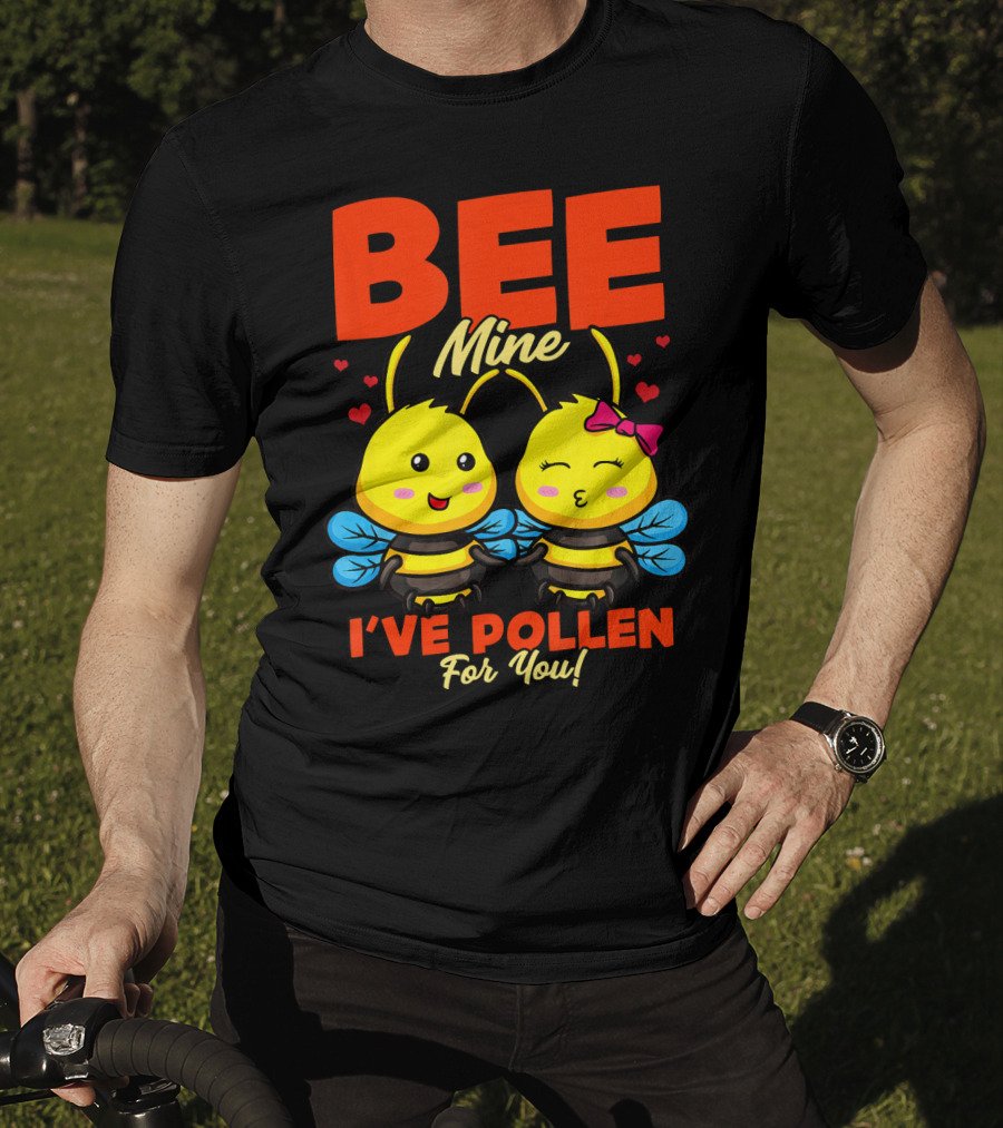 Bee Mine I've Pollen For You Funny Valentine T-Shirt