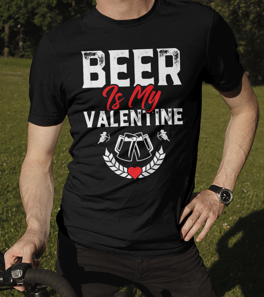 Beer Is My Valentine Cute Funny Anti Valentine Cupid Heart Toast T-Shirt