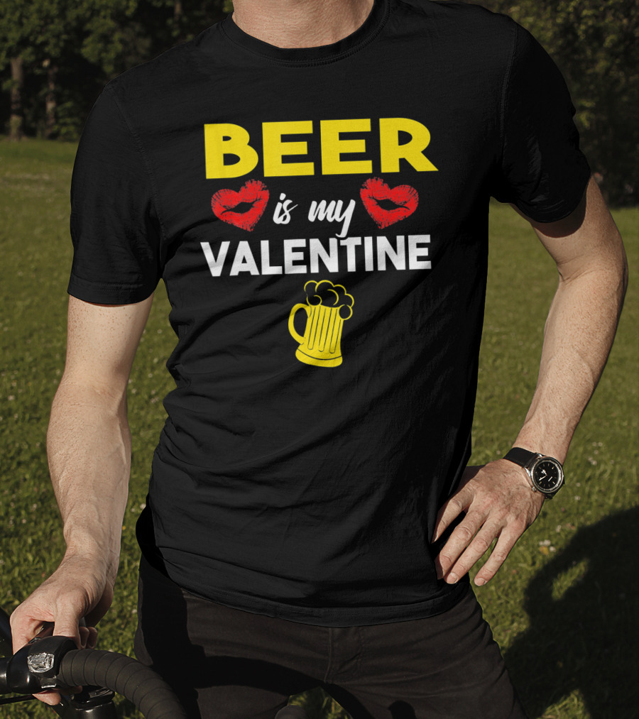 Beer Is My Valentine Drinkers Lovers Valentine's Day T-Shirt