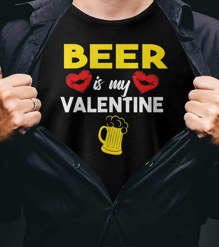 Beer Is My Valentine Drinkers Lovers Valentine's Day T-Shirt