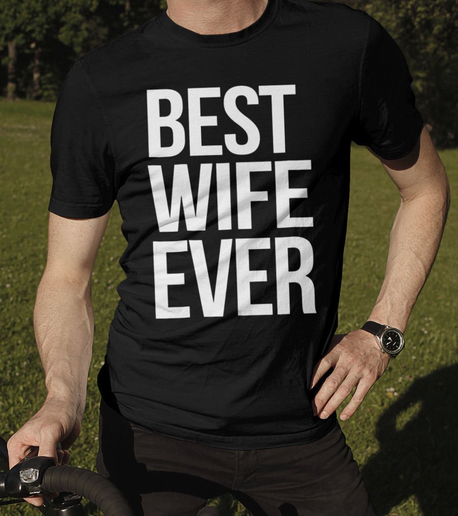 Best Wife Ever Best Wife Ever For An Awesome Wife T-Shirt